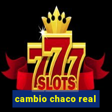 cambio chaco real